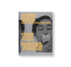 ONLY THE YOUNG: EXPERIMENTAL ART IN KOREA, 1960S–1970S